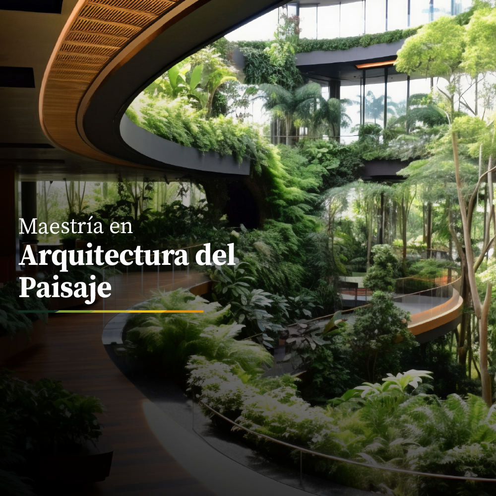 Maestría en Arquitectura del Paisaje