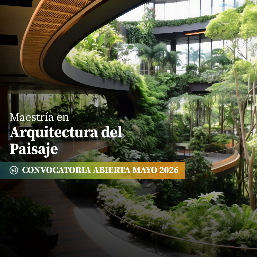 Maestría en Arquitectura del Paisaje